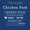 Nature's Select Chicken Formula Pate infographic | Text: Chicken pate canned food for dogs of all life stages, chicken dog food, protein 9%, fat 9%, fiber 1.50%, moisture 78%, 1428 kcals/kg| Wet dog food | Canned dog food | natural dog food | Best natural dog food | chicken dog food | protein dog food