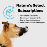 Nature's Select Subscriptions: easy repeat dog food deliveries, save money on every dog food order, skip or cancel anytime, never run out of dog food again! Nature's Select dry dog food | Dry dog food bag | Chicken & rice dog food | Best natural dry dog food | dry dog food subscription | dog kibble | best kibble for dogs | high protein dog food | best senior dog food | chicken and rice dog food 